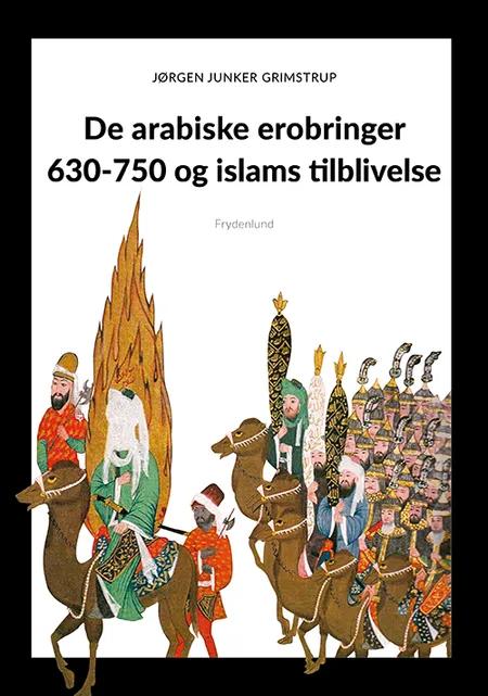 De arabiske erobringer 630-750 og islams tilblivelse af Jørgen Grimstrup