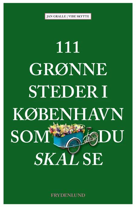 111 grønne steder i København som du skal se af Jan Gralle