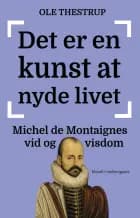 Det er en kunst at nyde livet - Michel de Montaignes vid og visdom