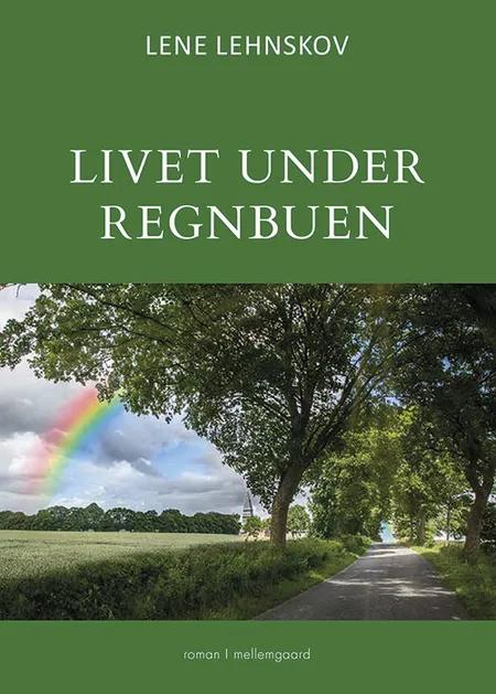 Livet under regnbuen af Lene Lehnskov