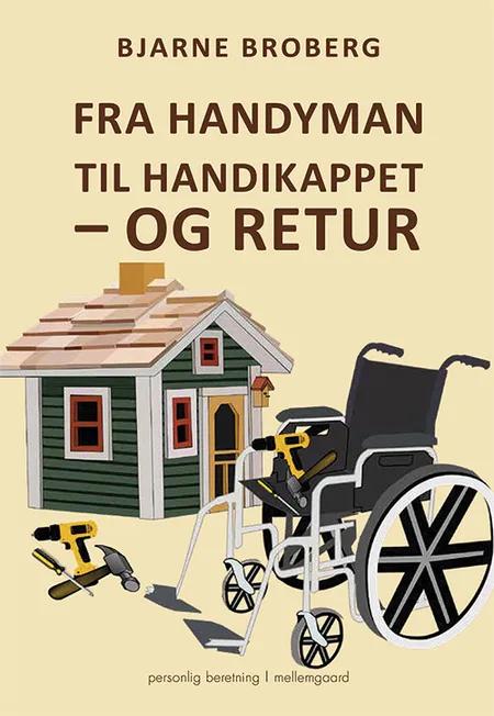 Fra handyman til handikappet - og retur af Bjarne Broberg