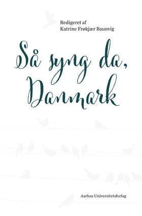 Så syng da, Danmark af Katrine Frøkjær Baunvig (red.)
