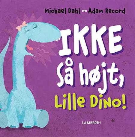 Ikke så højt, Lille Dino! af Michael Dahl
