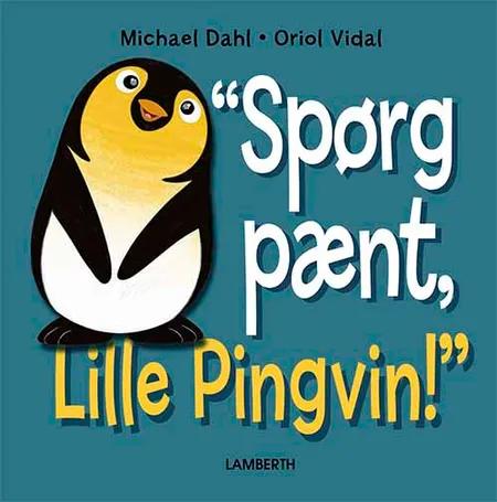 Spørg pænt, Lille Pingvin! af Michael Dahl