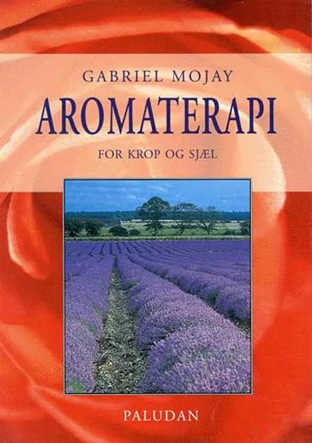 Aromaterapi for krop og sjæl af Gabriel Mojay