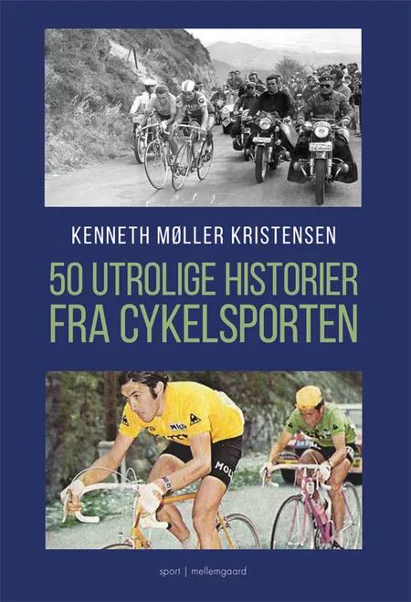 50 utrolige historier fra cykelsporten af Kenneth Møller Kristensen