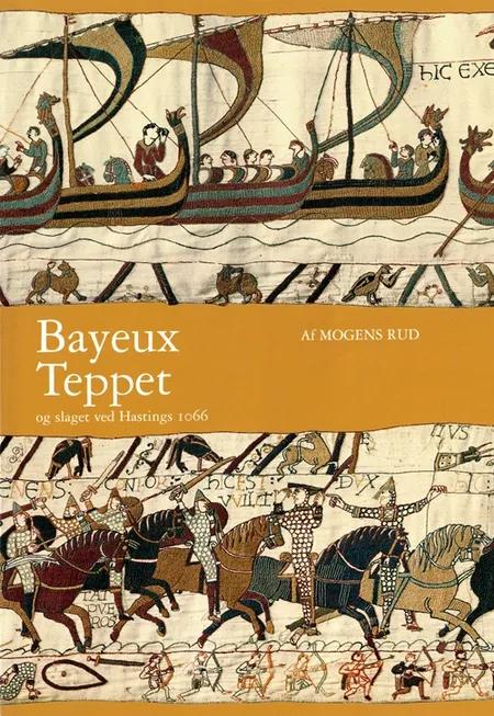 Bayeux-teppet og slaget ved Hastings 1066 af Mogens Rud