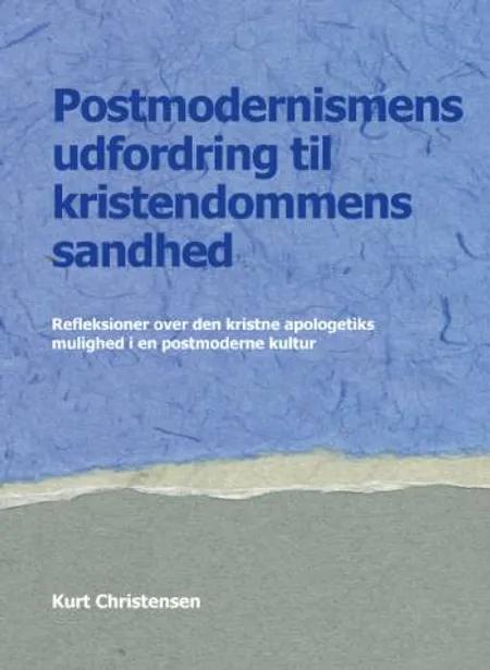 Postmodernismens udfordring til kristendommens sandhed af Kurt Christensen