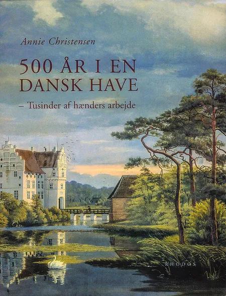 500 år i en dansk have af Annie Christensen
