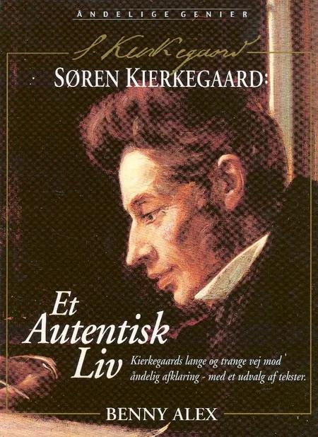Søren Kierkegaard - et autentisk liv af Benny Alex