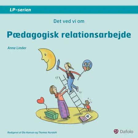 Det ved vi om pædagogisk relationsarbejde af Anne Linder
