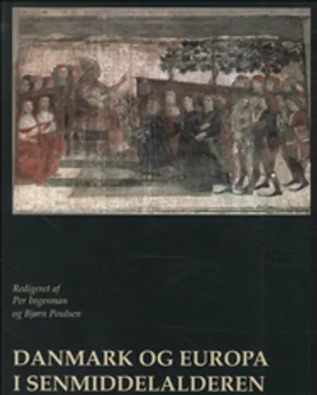 Danmark og Europa i senmiddelalderen af redigeret af Per Ingesman