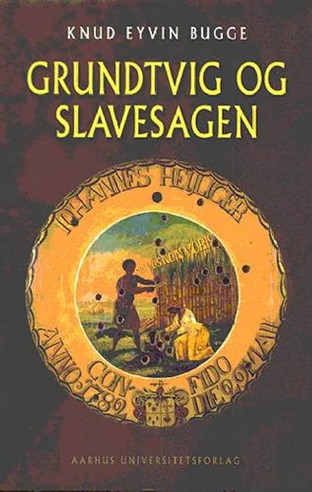 Grundtvig og slavesagen af Knud Eyvin Bugge