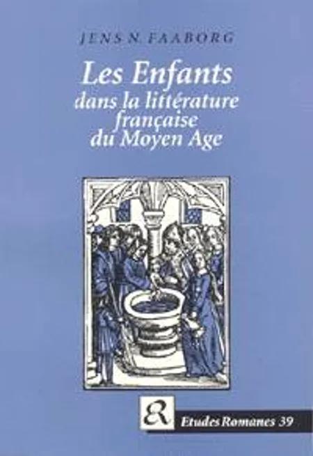 Les enfants dans la littérature française du Moyen Âge af Jens N. Faaborg