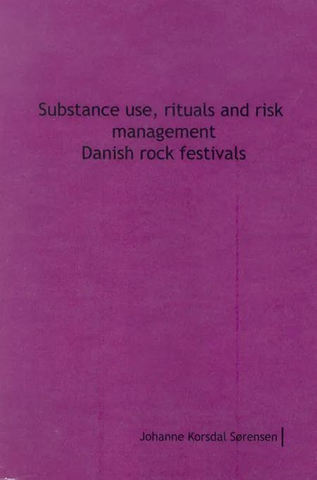 Substance use, rituals and risk management Danish rock festivals af Johannes Korsdal Sørensen
