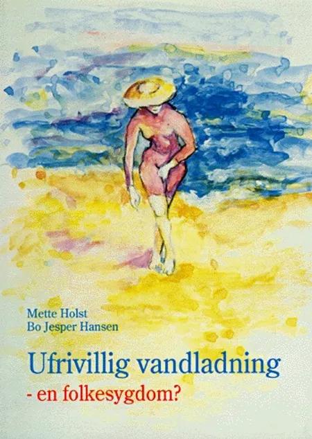 Ufrivillig vandladning - en folkesygdom? af Mette Holst