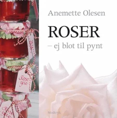 Roser - ej blot til pynt af Anemette Olesen