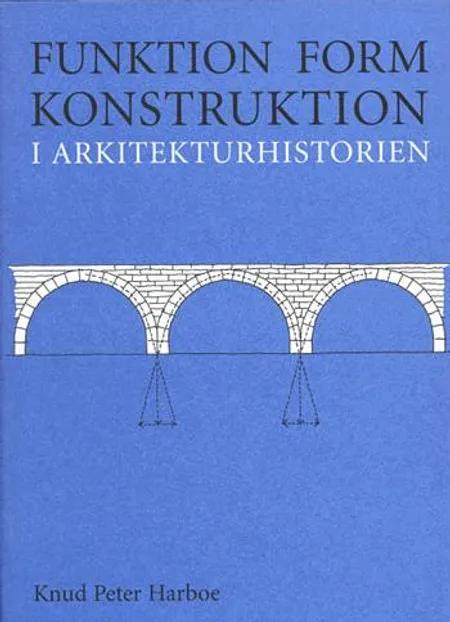 Funktion, form, konstruktion i arkitekturhistorien af Knud Peter Harboe