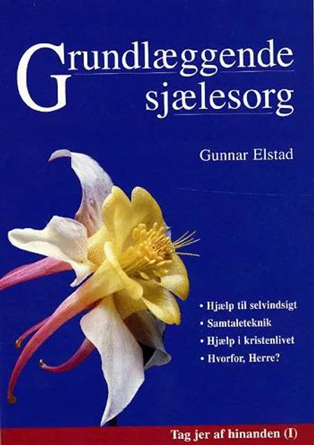 Grundlæggende sjælesorg af Gunnar Elstad