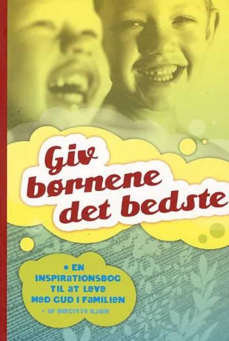 Giv børnene det bedste af Birgitte Kjær