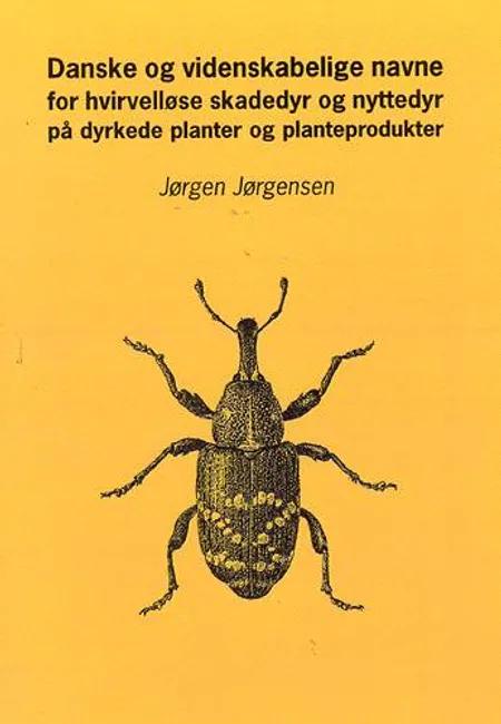 Danske og videnskabelige navne på hvirvelløse skadedyr og nyttedyr på dyrkede planter og planteprodukter af Jørgen Jørgensen