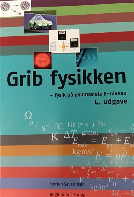 Grib fysikken - fysik på gymnasiets B-niveau af Morten Severinsen