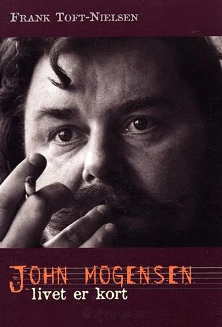 John Mogensen - livet er kort af Frank Toft-Nielsen