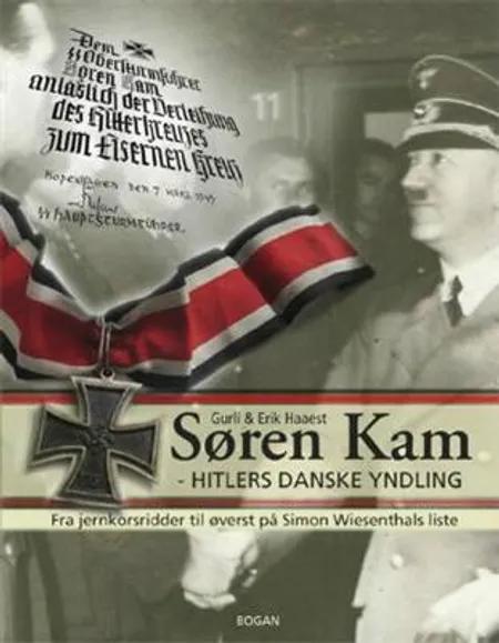 Søren Kam - Hitlers danske yndling af Erik Haaest