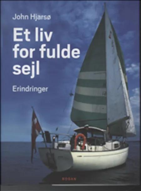 Et liv for fulde sejl af John Hjarsø