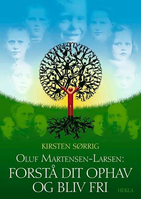 Oluf Martensen-Larsen: Forstå dit ophav og bliv fri af Kirsten Sørrig