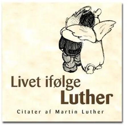 Livet ifølge Luther af Martin Luther