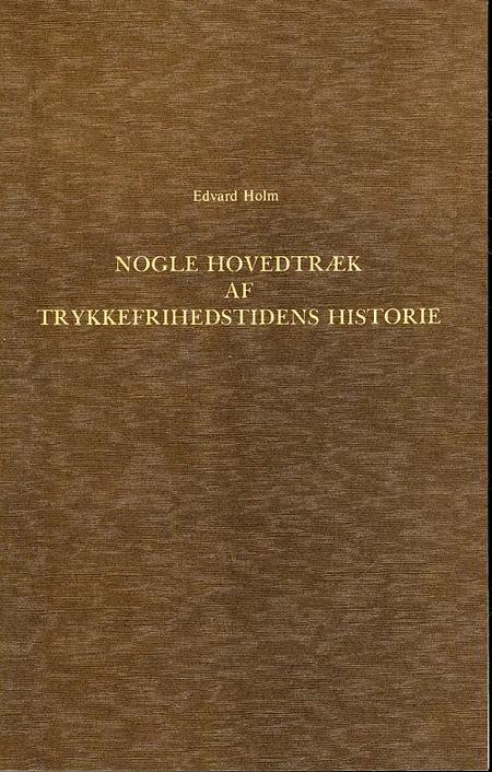Nogle Hovedtræk af Trykkefrihedstidens Historie 1770-1773 af Edvard Holm