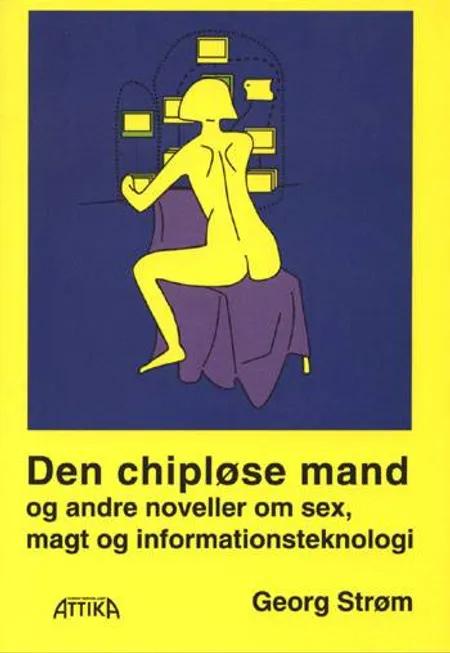 Den chipløse mand og andre noveller om sex, magt og informationsteknologi af Georg Strøm