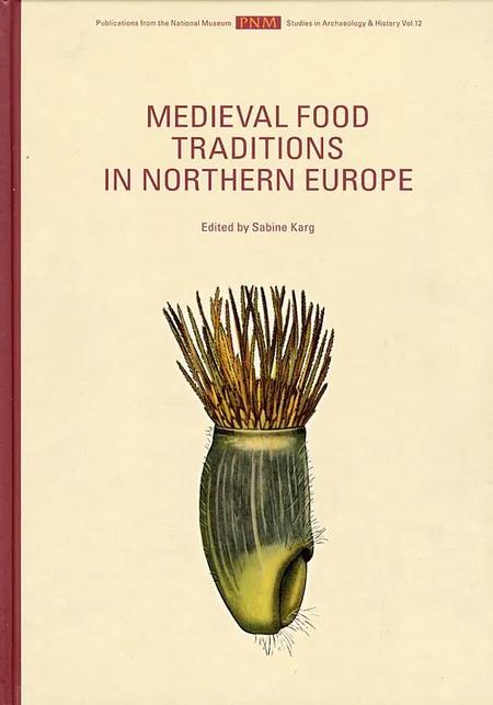 Medieval food traditions in Northern Europe af Sabine Karg