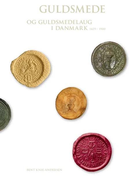 Guldsmede og guldsmedelaug i Danmark 1429-1900 af Bent Knie-Andersen