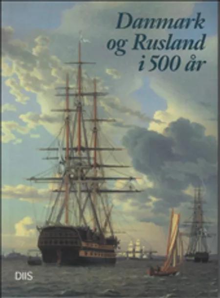 Danmark og Rusland i 500 år af Svend Aage Christensen