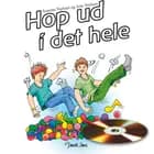 Hop ud i det hele