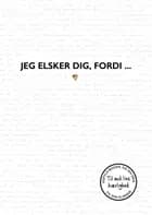 Jeg elsker dig, fordi ...