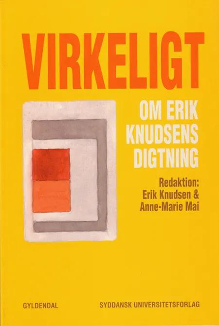 Virkeligt - om Erik Knudsens digtning 
