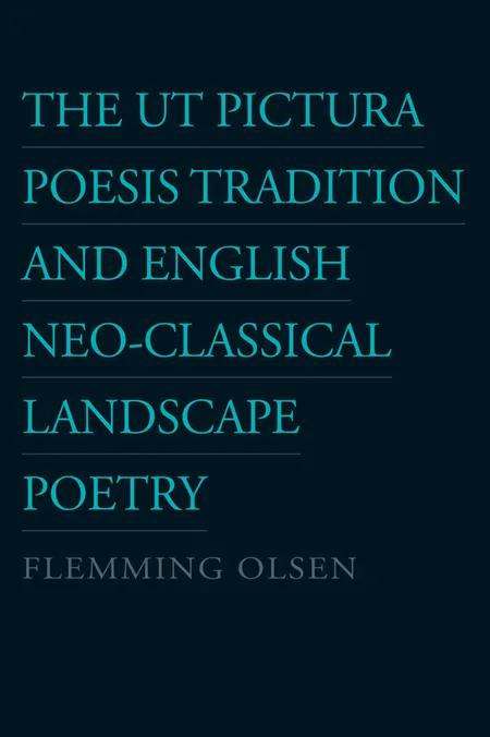 The Ut Pictura Poesis Tradition and English Neo-Classical Landscape Poetry af Flemming Olsen