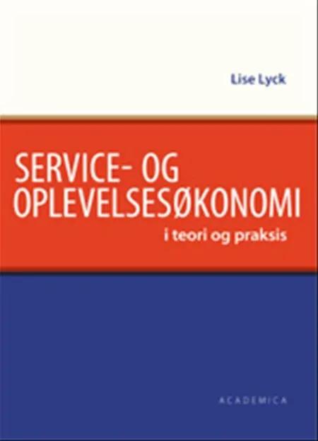 Service- og oplevelsesøkonomi i teori og praksis af Lise Lyck