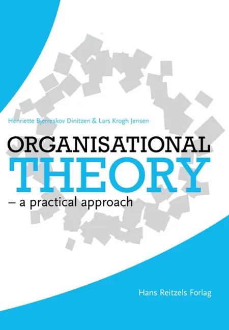 Organisational theory - a practical approach af Lars Krogh Jensen