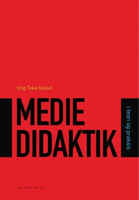 Mediedidaktik - i teori og praksis af Stig Toke Gissel