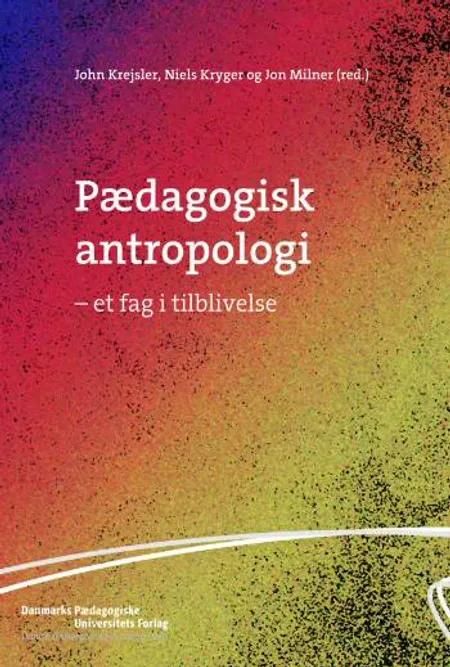 Pædagogisk antropologi - et fag i tilblivelse af John Krejsler