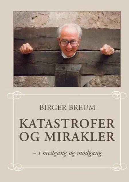 Katastrofer og mirakler af Birger Breum