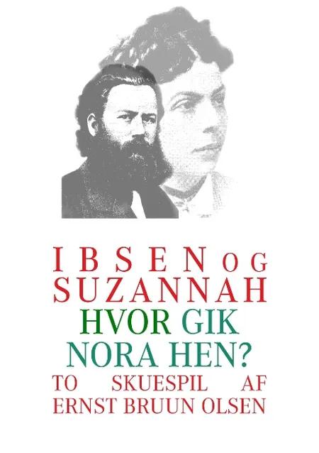 Ibsen og Suzannah : et skuespil i 3 akter & Hvor gik Nora hen? af Ernst Bruun Olsen