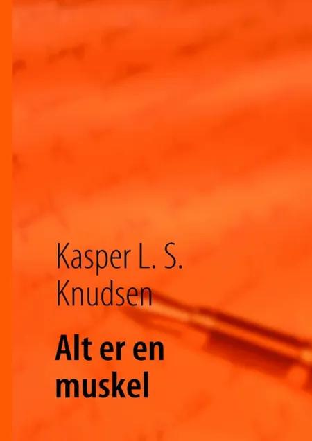Alt er en muskel af Kasper L. S. Knudsen