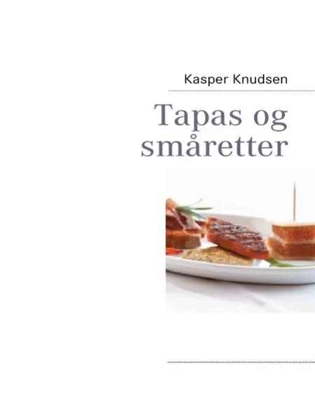 Tapas og småretter af Kasper Knudsen