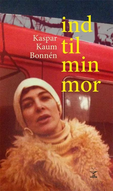 Ind til min mor af Kaspar Kaum Bonnén
