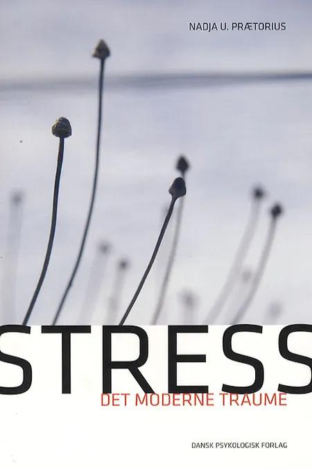 Stress - det moderne traume af Nadja U. Prætorius